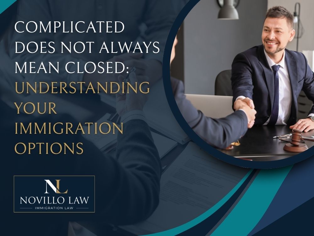 Firm Overview - Complicated Does Not Always Mean Closed Understanding Your Immigration Options - Novillo Law